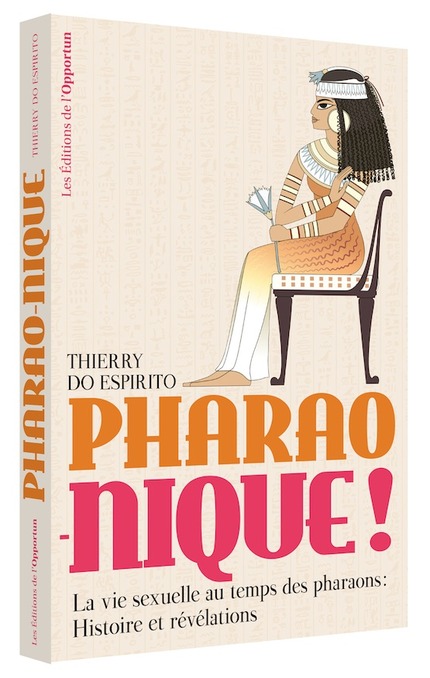 Pharao-nique : La vie sexuelle au temps des pharaons.