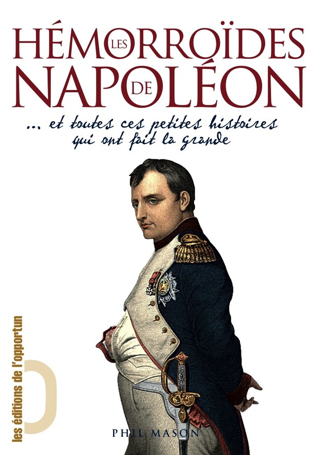Les Hémorroïdes de Napoléon  - Phil MASON - Les Éditions de l'Opportun