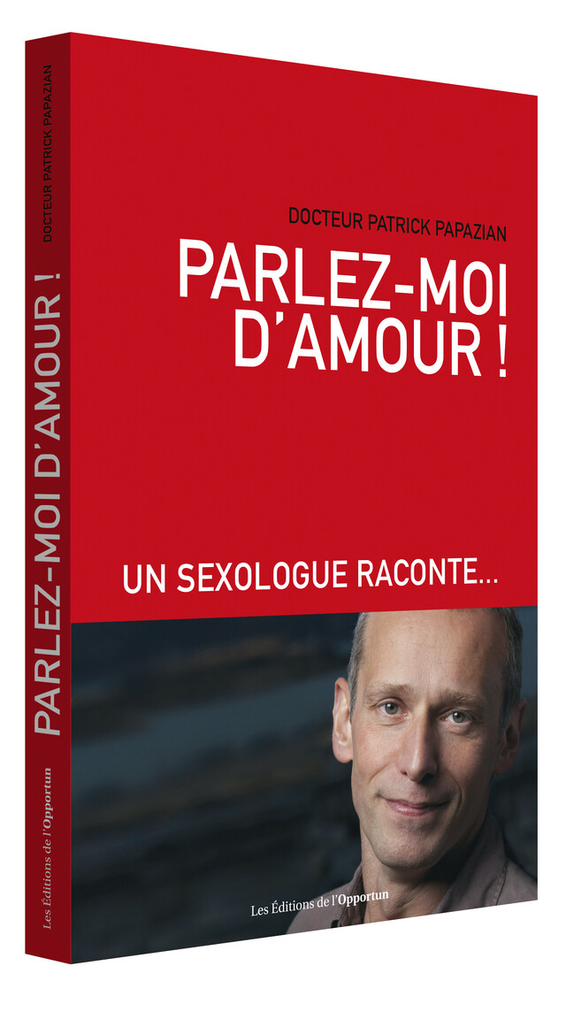 Parlez-moi d’amour !  - Patrick PAPAZIAN - Les Éditions de l'Opportun