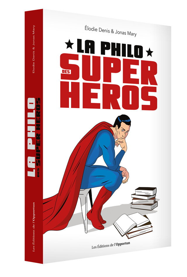 La Philo des super-héros - Elodie DENIS, Jonas MARY - Les Éditions de l'Opportun