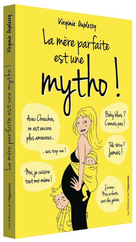 La Mère parfaite est une mytho !  - Virginie DUPLESSY - Les Éditions de l'Opportun