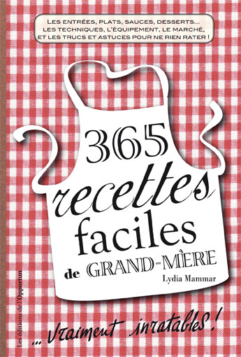 365 recettes faciles de grand-mère - Lydia MAMMAR - Les Éditions de l'Opportun