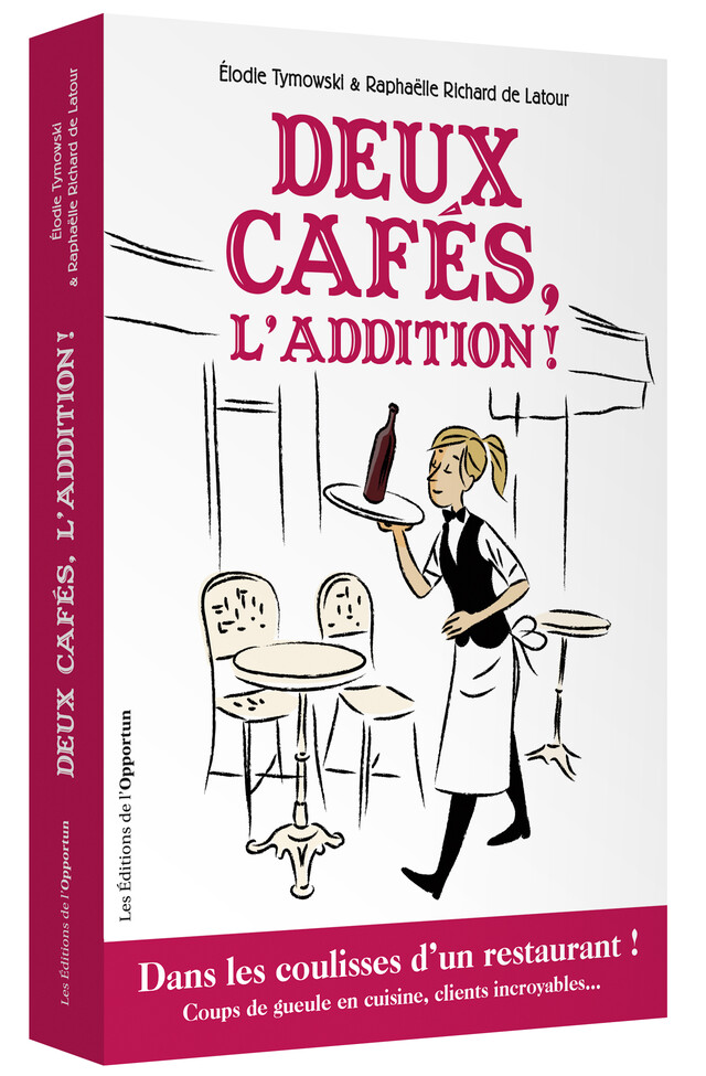 Deux cafés, l'addition ! - Elodie TYMOWSKI, Raphaëlle RICHARD DE LATOUR - Les Éditions de l'Opportun