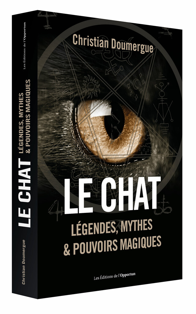 Le Chat : Légendes, Mythes et Pouvoirs Magiques - Christian  DOUMERGUE - Les Éditions de l'Opportun
