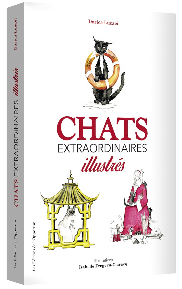Chats extraordinaires illustrés - Dorica LUCACI, Isabelle FREGEVU-CLARACQ - Les Éditions de l'Opportun