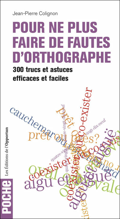 Pour ne plus faire de fautes d'orthographe - Jean-Pierre COLIGNON - Les Éditions de l'Opportun