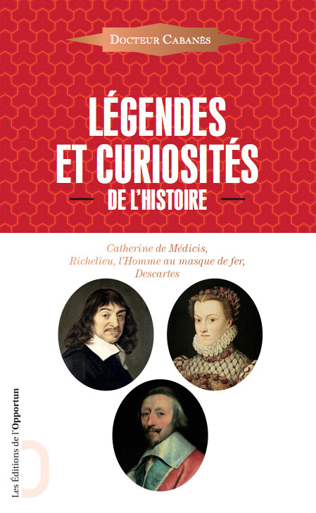 Légendes et curiosités de l'Histoire - Augustin CABANES - Les Éditions de l'Opportun
