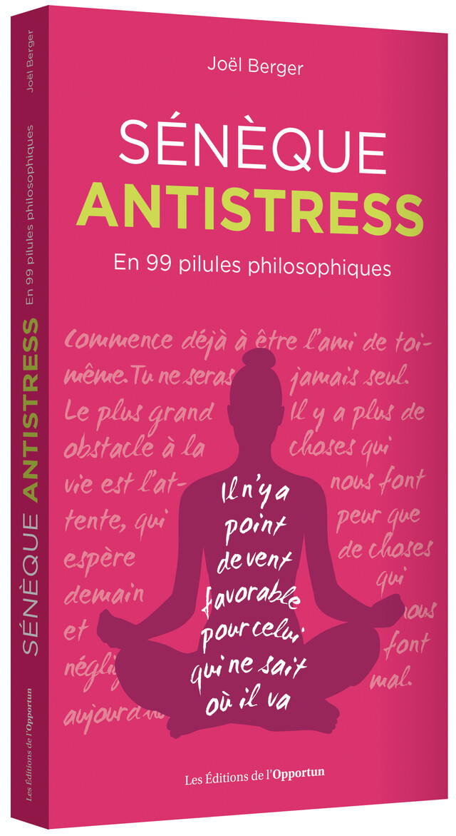 SÉNÈQUE ANTISTRESS - Joël BERGER - Les Éditions de l'Opportun