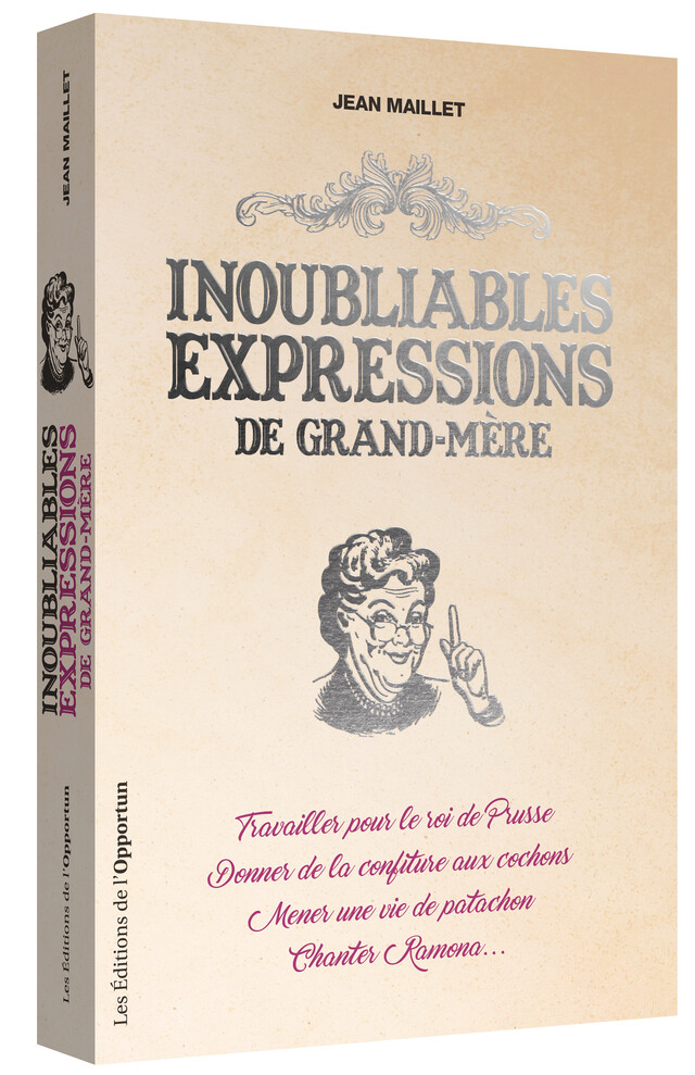 Inoubliables expressions de grand-mère - Jean MAILLET - Les Éditions de l'Opportun