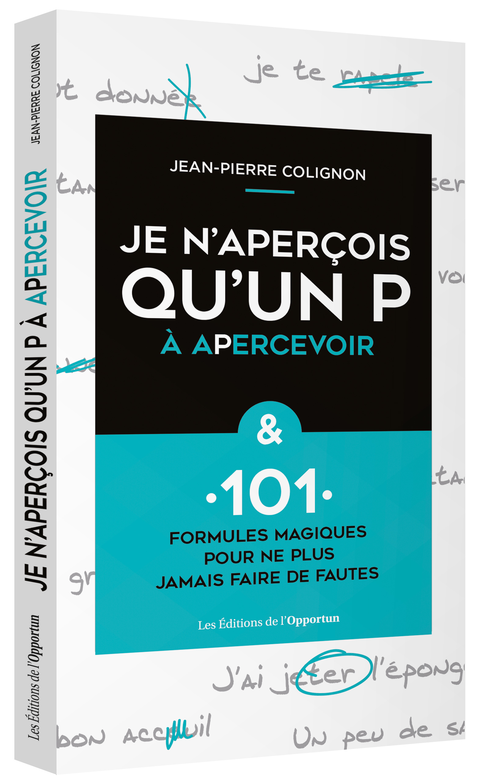 Je N Apercois Qu Un P A Apercevoir Et 101 Formules Magiques Pour Ne Plus Jamais Faire De Fautes Jean Pierre Colignon Ean13 Editions De L Opportun Decouvrir Rire Et Surprendre