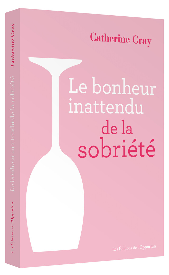 Le Bonheur inattendu de la sobriété - Catherine GRAY - Les Éditions de l'Opportun