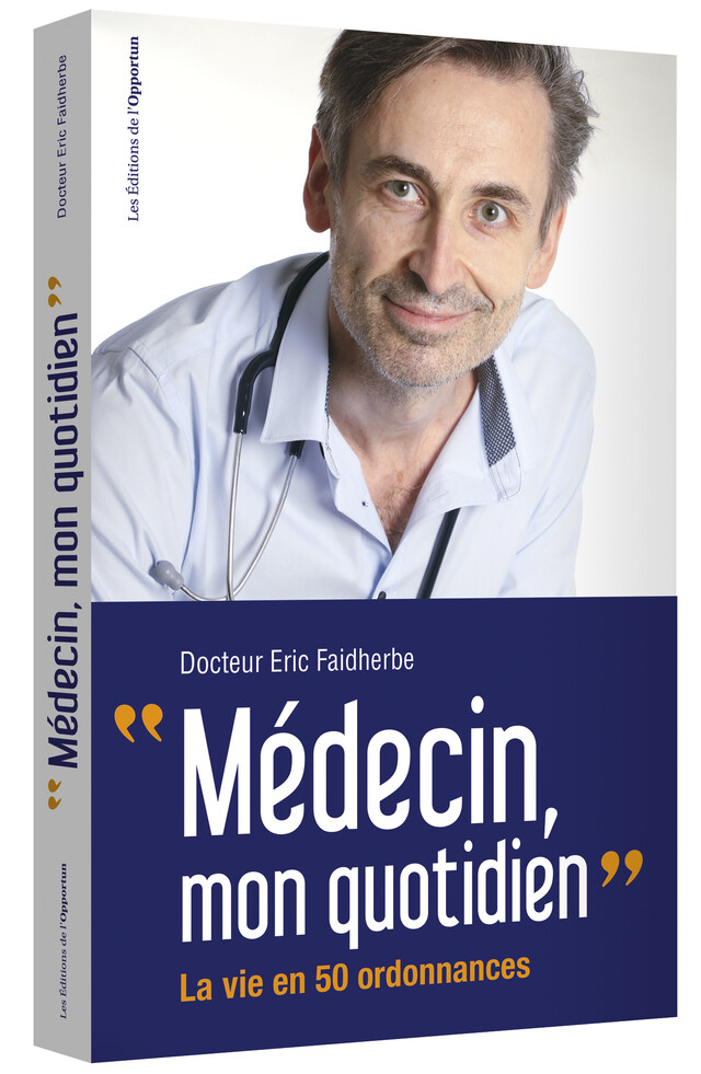 Médecin mon quotidien - Eric (Docteur) FAIDHERBE - Les Éditions de l'Opportun