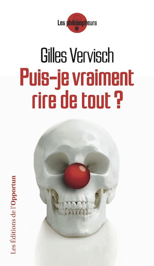 Puis-je vraiment rire de tout ?  - Gilles VERVISCH - Les Éditions de l'Opportun