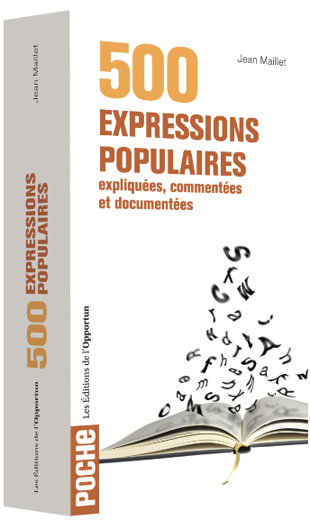 500 expressions populaires - Jean MAILLET - Les Éditions de l'Opportun