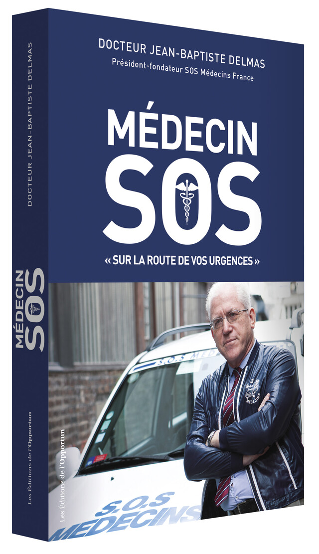 Médecin SOS - Jean-Baptiste (Docteur) DELMAS - Les Éditions de l'Opportun