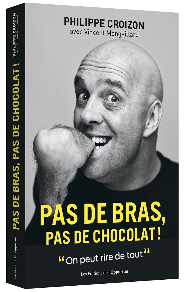 Pas de bras, pas de chocolat ! - Philippe CROIZON - Les Éditions de l'Opportun