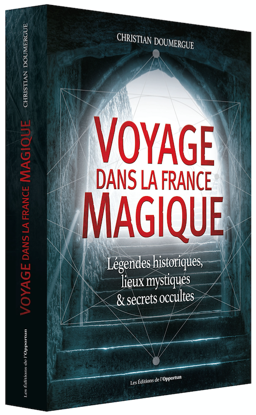 Voyage dans la France magique - Christian  DOUMERGUE - Les Éditions de l'Opportun