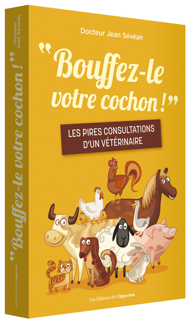 « Bouffez-le votre cochon ! » - Jean (Docteur) SÉVÉAN - Les Éditions de l'Opportun