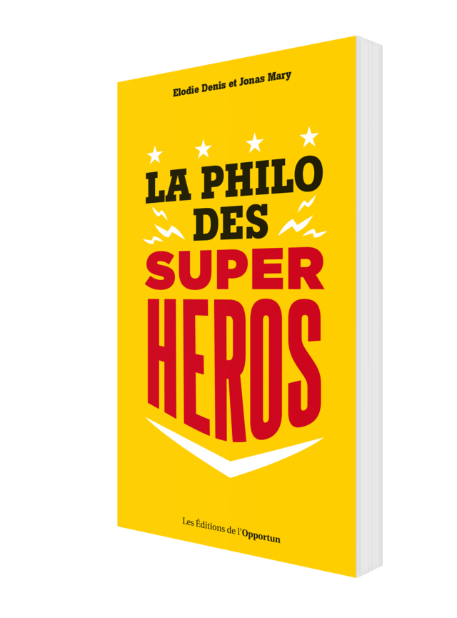 La philo des super-héros - Jonas MARY, Elodie DENIS - Les Éditions de l'Opportun