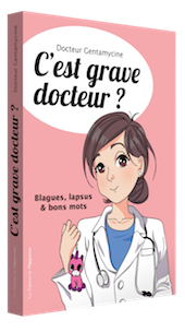 C'est grave docteur ? -  Dr. GENTAMYCINE - Les Éditions de l'Opportun