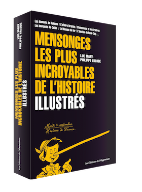 Mensonges les plus incroyables de l'Histoire illustrés - Luc MARY, Philippe VALODE - Les Éditions de l'Opportun