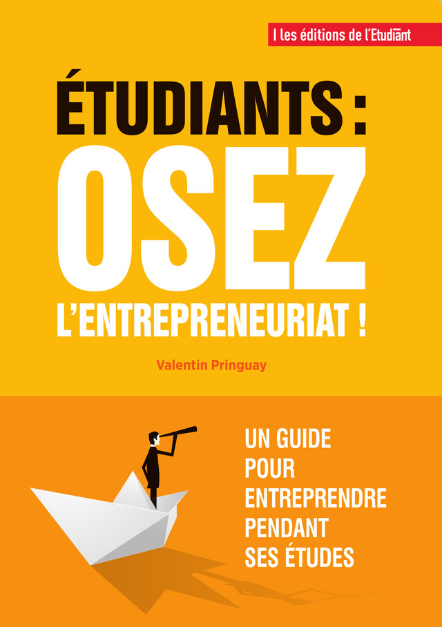 Étudiants : osez l'entrepreneuriat ! - Valentin Pringuay - L'Etudiant Éditions