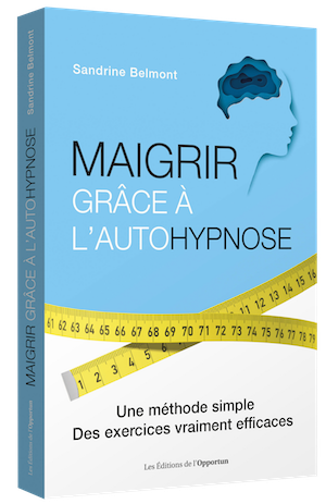 Maigrir grâce à l'autohypnose - Sandrine BELMONT - Les Éditions de l'Opportun