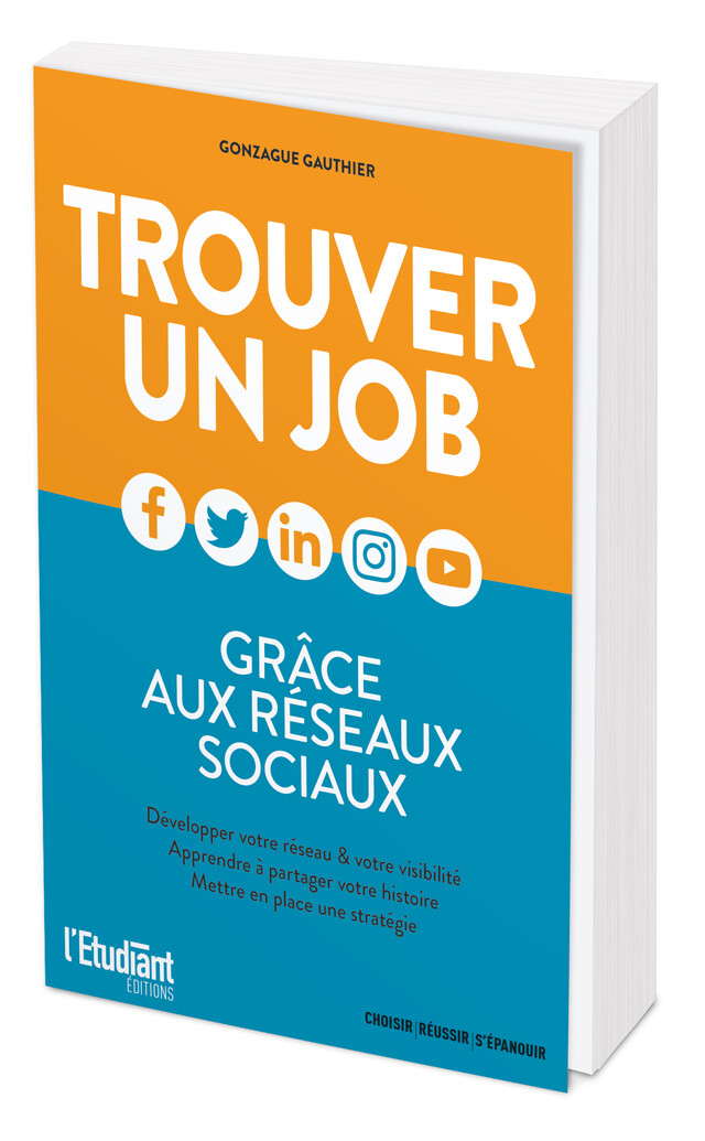 Trouver un job grâce aux réseaux sociaux - Gonzague GAUTHIER - L'Etudiant Éditions