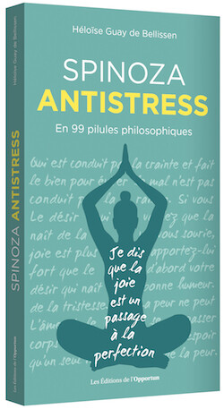 Spinoza antistress - Héloïse GUAY DE BELLISSEN - Les Éditions de l'Opportun
