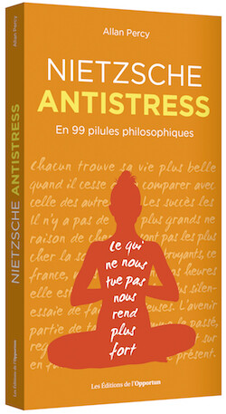 NIETZSCHE ANTISTRESS - Allan PERCY - Les Éditions de l'Opportun