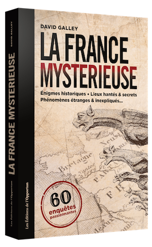 La France mystérieuse - David GALLEY - Les Éditions de l'Opportun
