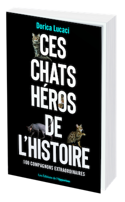 Ces chats héros de l'histoire - Dorica LUCACI - Les Éditions de l'Opportun