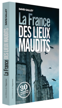 La France des lieux maudits - David GALLEY - Les Éditions de l'Opportun