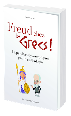 Freud chez les Grecs ! - Pierre VARROD - Les Éditions de l'Opportun
