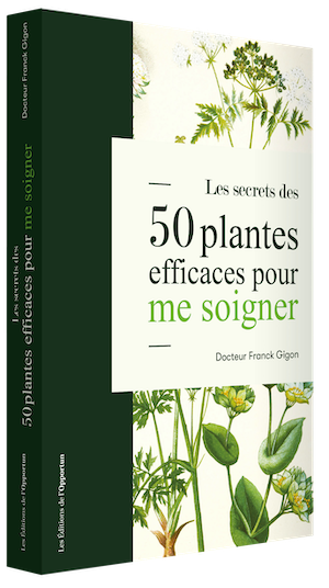 Les secrets des 50 plantes efficaces pour me soigner  - Franck GIGON - Les Éditions de l'Opportun