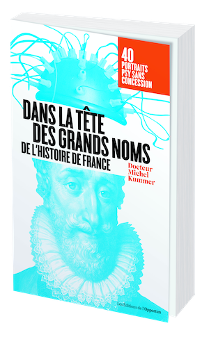 DANS LA TÊTE DES GRANDS NOMS DE L'HISTOIRE - Michel KUMMER - Les Éditions de l'Opportun