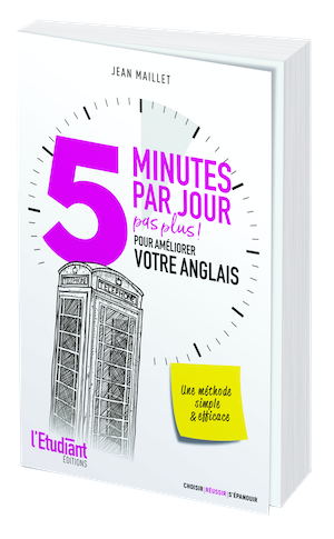 5 MINUTES PAR JOUR (PAS PLUS) POUR AMÉLIORER VOTRE ANGLAIS - Jean MAILLET - L'Etudiant Éditions
