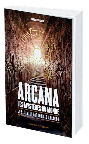 ARCANA LES MYSTÈRES DU MONDE - Ludovic RICHER - Les Éditions de l'Opportun