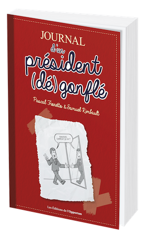 JOURNAL D'UN PRÉSIDENT (DÉ)GONFLÉ - Pascal FIORETTO - Les Éditions de l'Opportun