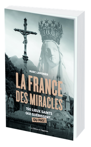 LA FRANCE DES MIRACLES - Marc LEMONIER - Les Éditions de l'Opportun