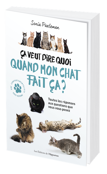 ÇA VEUT DIRE QUOI QUAND MON CHAT FAIT ÇA ? - Sonia PAELEMAN - Les Éditions de l'Opportun