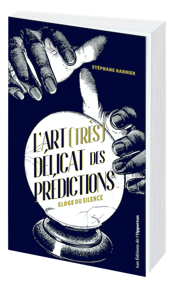 L'ART (TRÈS) DÉLICAT DES PRÉDICTIONS - Stéphane GARNIER - Les Éditions de l'Opportun