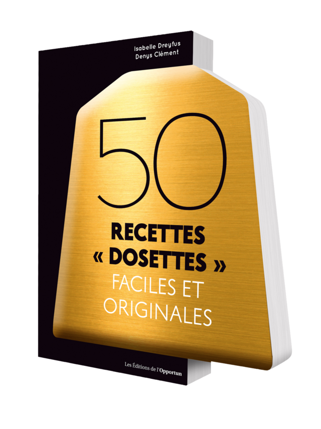 50 RECETTES "DOSETTES" - Isabelle DREYFUS - Les Éditions de l'Opportun
