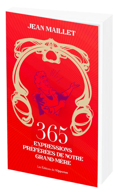365 expressions préférées de notre grand-mère - Jean MAILLET - Les Éditions de l'Opportun