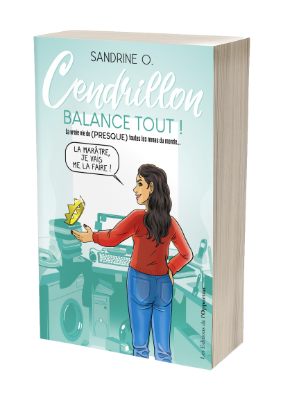 Cendrillon balance tout ! -  - Les Éditions de l'Opportun