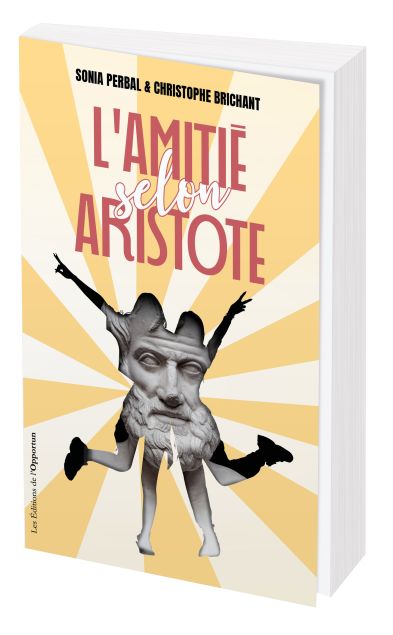L'amitié selon Aristote - Sonia Perbal, Christophe Brichant - Les Éditions de l'Opportun