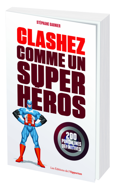 Clashez comme un super-héros - Stéphane GARNIER - Les Éditions de l'Opportun