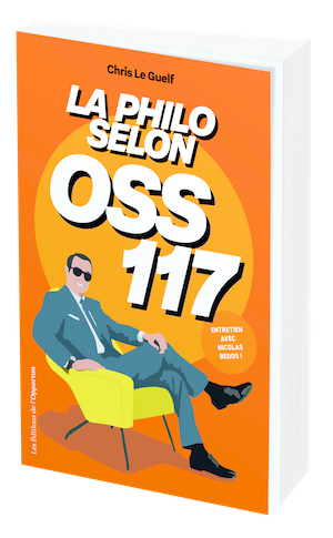 La philosophie selon OSS 117 - Chris LE GUELF - Les Éditions de l'Opportun