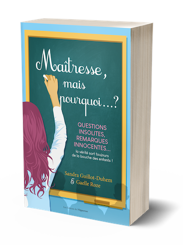 MAÎTRESSE, MAIS POURQUOI ? - Sandra GUILLOT-DUHEM, Gaelle ROZE - Les Éditions de l'Opportun