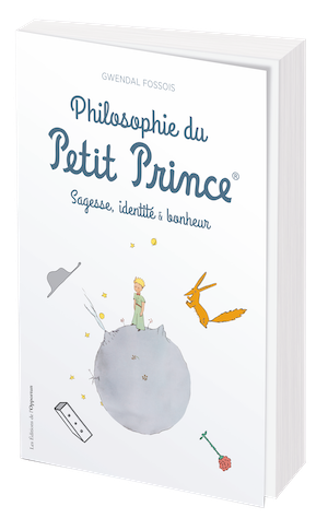 LA PHILOSOPHIE DU PETIT PRINCE - Gwendal FOSSOIS - Les Éditions de l'Opportun